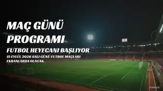 15 Eylül 2026 Salı Maç Programı Belli Oldu