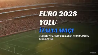 A Milli Futbol Takımı'nın İtalya Maçı ve EURO 2028 Elemeleri'ndeki Önemi