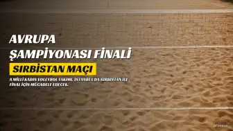 A Milli Kadın Voleybol Takımı, Avrupa Şampiyonası Finalinde Sırbistan ile Karşılaşacak