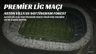 Aston Villa - Nottingham Forest Maçı beIN Sports Max 2'de Canlı Yayınlanacak