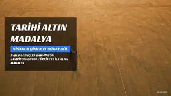 Avrupa Gençler Badminton Şampiyonası'nda Tarihi Başarı: Nisanur Çimen ve Gökay Göl Altın Madalya Kazandı