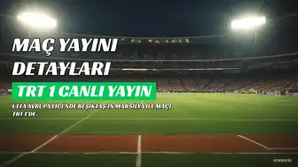 Beşiktaş - Marsilya Maçı TRT 1'de Canlı Yayınlanacak