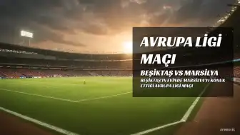 Beşiktaş, UEFA Avrupa Ligi'nde Marsilya'yı Ağırlıyor