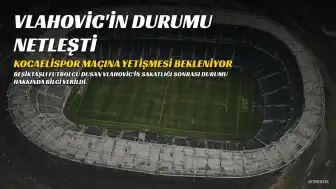 Beşiktaşlı Dusan Vlahovic'in Kocaelispor Maçına Yetişmesi Hedefleniyor