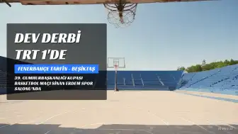 Cumhurbaşkanlığı Kupası'nda Fenerbahçe Tarfin ile Beşiktaş Arasında Dev Derbi TRT 1'de