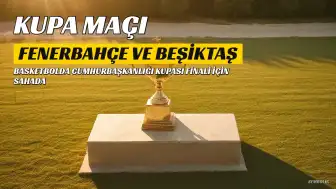 Fenerbahçe ve Beşiktaş, Cumhurbaşkanlığı Kupası İçin Karşı Karşıya