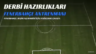 Fenerbahçe'de Beşiktaş Derbisi Hazırlıkları Devam Ediyor