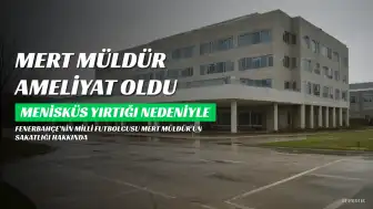 Fenerbahçe'de Mert Müldür'den Kötü Haber: Menisküs Yırtığı Nedeniyle Ameliyat Oldu