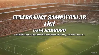Fenerbahçe'nin Şampiyonlar Ligi Kadrosu Belli Oldu: UEFA Listesi Açıklandı