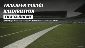 Fenerbahçe'ye FIFA'dan 3 Dönem Transfer Yasağı Cezası: 2 Milyon 900 Bin Euro'luk Ödeme Yapılacak