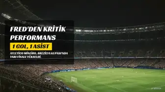 Fred'den Fenerbahçe Sonrası Parıltı: 1 Gol, 1 Asistle Takımını Finale Taşıdı