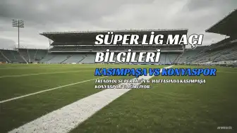 Kasımpaşa ve Konyaspor Maçı Bilgileri: Tarih, Saat ve Yayın Kanalı