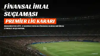 Manchester City'ye Premier Lig'de Finansal Kuralları İhlal Suçlaması