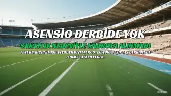 Marco Asensio, Fenerbahçe-Beşiktaş derbisinde forma giyemeyecek