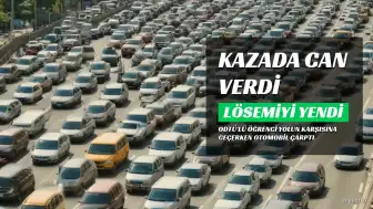 ODTÜ'lü Mert'in Lösemiyi Yenmesine Rağmen Trafik Kazasında Hayatını Kaybetmesi