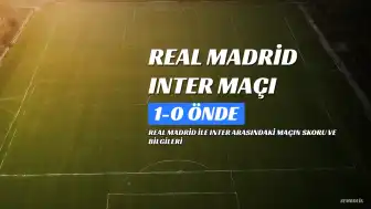 Real Madrid Inter Maç Sonucu: Real Madrid 1-0 Önde