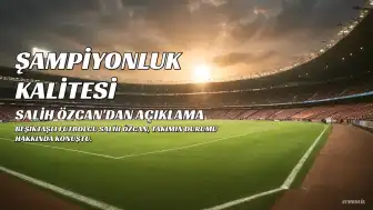 Salih Özcan: "Şampiyon olacak kalitemiz var"