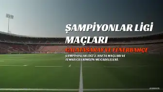 Şampiyonlar Ligi 2. Hafta Maç Tarihleri Belli Oldu: Galatasaray ve Fenerbahçe Sahaya Çıkıyor