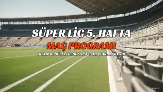 Süper Lig'de 5. Hafta Maçları Başlıyor