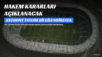 TFF'den Hakem Kararları İçin Yeni Uygulama: Anthony Taylor Açıklama Yapacak