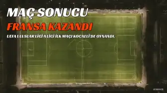 UEFA Uluslar Ligi'nde Türkiye, Fransa'ya Mağlup Oldu: 0-1