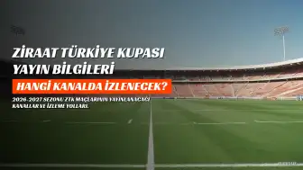 Ziraat Türkiye Kupası Maçları Hangi Kanalda Yayınlanacak? 2026-2027 Sezonu Yayın Bilgileri