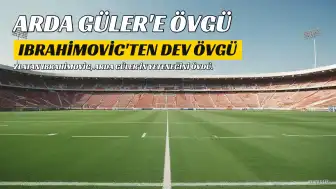 Zlatan Ibrahimovic'ten Arda Güler'e Övgü: "Dünyanın En İyi 5 Orta Sahasından Biri"