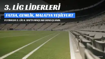 3. Lig'de 6. Hafta Sonunda Liderler Değişmedi: Fatsa, Gemlik ve Malatya Yeşilyurt Zirvede