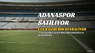 72 Yıllık Adanaspor Yeniden Satışa Çıktı: Uğur Özdemir Devralma Hazırlığında