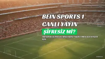 BeIN Sports 1 Canlı Yayın Bilgileri ve Şifresiz İzleme Seçenekleri
