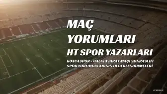 HT Spor Yazarları Konyaspor - Galatasaray Maçını Değerlendirdi: Galatasaray Tarihi Farkı Kaçırdı