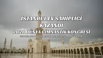 İstanbul, 2028 Dünya Cimnastik Kongresi'ne Ev Sahipliği Yapacak