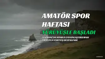 Tekirdağ'da Amatör Spor Haftası Yürüyüşle Başladı