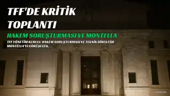 TFF'de Kritik Gün: Hakem Soruşturması ve Teknik Direktör Montella'nın Geleceği Masada