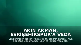Akın Akman, Eskişehirspor'a Veda Etti