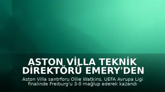 Aston Villa Teknik Direktörü Emery'den Tarihi Başarı: Avrupa Ligi Şampiyonluğu
