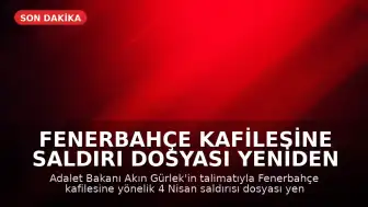 Fenerbahçe kafilesine saldırı dosyası yeniden incelemeye alındı