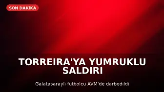 Futbolcu Lucas Torreira'ya AVM'de Yumruklu Saldırı