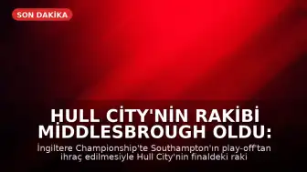 Hull City'nin Rakibi Middlesbrough Oldu: Southampton Elendi