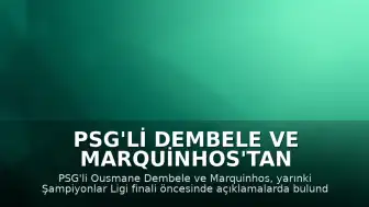 PSG'li Dembele ve Marquinhos'tan Şampiyonlar Ligi Finali Açıklamaları