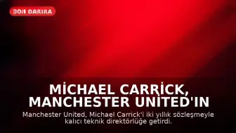 Michael Carrick, Manchester United'ın Kalıcı Teknik Direktörü Oldu