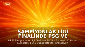 Şampiyonlar Ligi Finalinde PSG ve Arsenal Karşı Karşıya: Maç Saati ve Yayın Bilgileri Belli Oldu