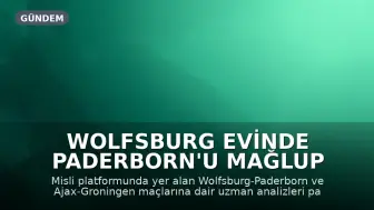 Wolfsburg Evinde Paderborn'u Mağlup Etti, Ajax-Groningen Maçı Gollü Geçti