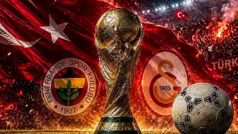 2026 Dünya Kupası, Galatasaray ve Fenerbahçe'ye Milyonlarca Dolar Kazandıracak