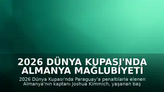 2026 Dünya Kupası'nda Almanya Mağlubiyeti Sonrası Joshua Kimmich: "Yine işi berbat ettik ve maalesef tekrar elendik"