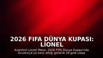 2026 FIFA Dünya Kupası: Lionel Messi Tarihi Rekora İmza Attı
