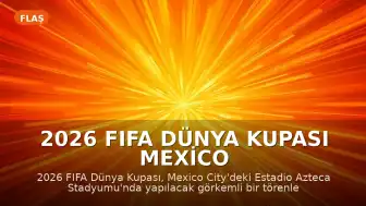 2026 FIFA Dünya Kupası Mexico City'de Görkemli Bir Törenle Başlıyor