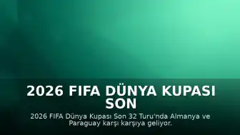 2026 FIFA Dünya Kupası Son 32 Turu: Almanya - Paraguay Karşılaşması Yayın Bilgileri