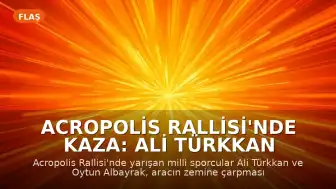 Acropolis Rallisi'nde Kaza: Ali Türkkan ve Oytun Albayrak Yarış Dışı Kaldı