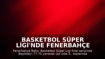 Basketbol Süper Ligi'nde Fenerbahçe Beko 13. Kez Şampiyon Oldu